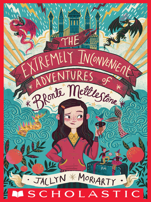 Title details for The Extremely Inconvenient Adventures of Bronte Mettlestone by Jaclyn Moriarty - Available